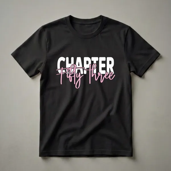 Black t-shirt with white block letters spelling 'CHAPTER' and pink script letters spelling 'Fifty Three' for a 53rd birthday celebration.