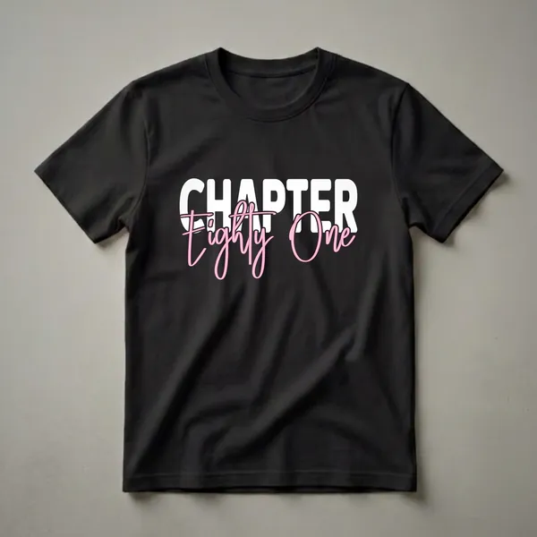 Black t-shirt with white block letters spelling 'CHAPTER' and pink script letters spelling 'Eighty One', celebrating an 81st birthday.