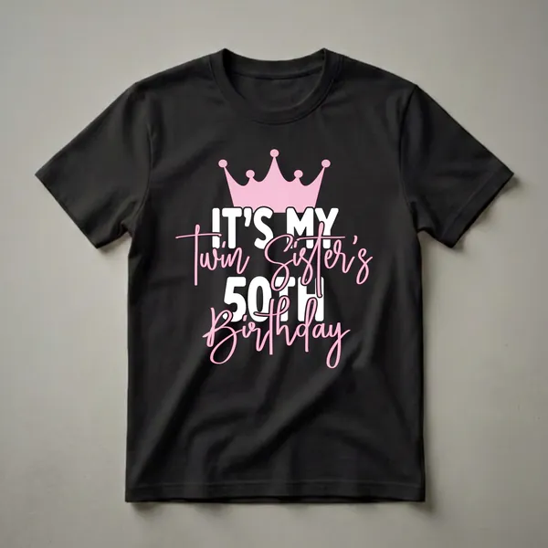 Black t-shirt with a pink crown graphic and white and pink text that reads 'IT'S MY Twin Sister's 50TH Birthday'.