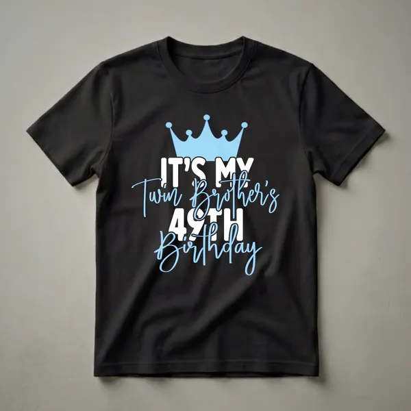 Black t-shirt with a light blue crown graphic and text that reads 'IT'S MY Twin Brother's 49TH Birthday' in white and light blue.