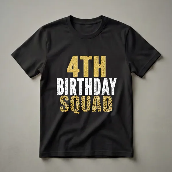 Black t-shirt with '4TH BIRTHDAY SQUAD' text. '4TH' and 'SQUAD' are in gold bubble texture, 'BIRTHDAY' is in distressed white.