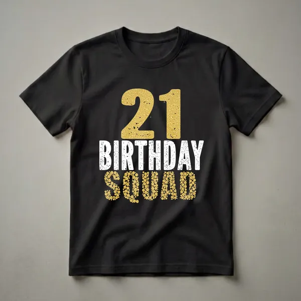 Black t-shirt with "21" in gold textured bubbles, "BIRTHDAY" in distressed white letters, and "SQUAD" in gold textured bubbles.