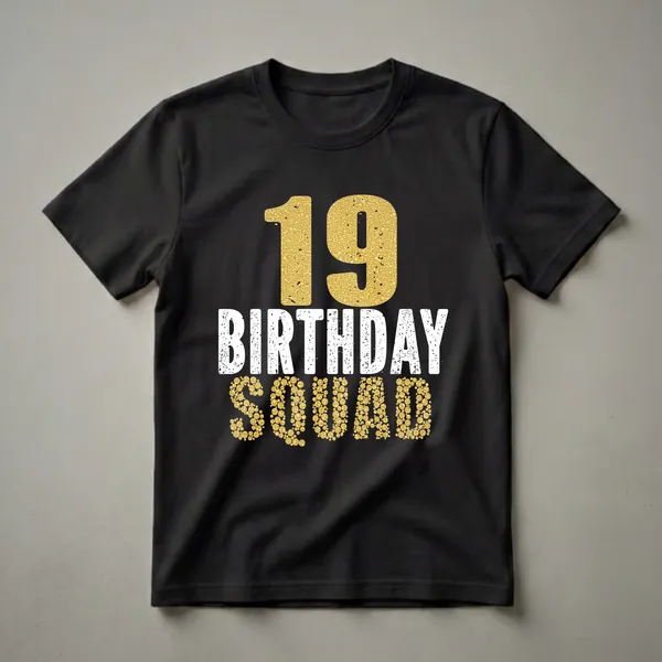 Black t-shirt with gold textured "19" and "SQUAD" text, and distressed white "BIRTHDAY" text, celebrating a 19th birthday.