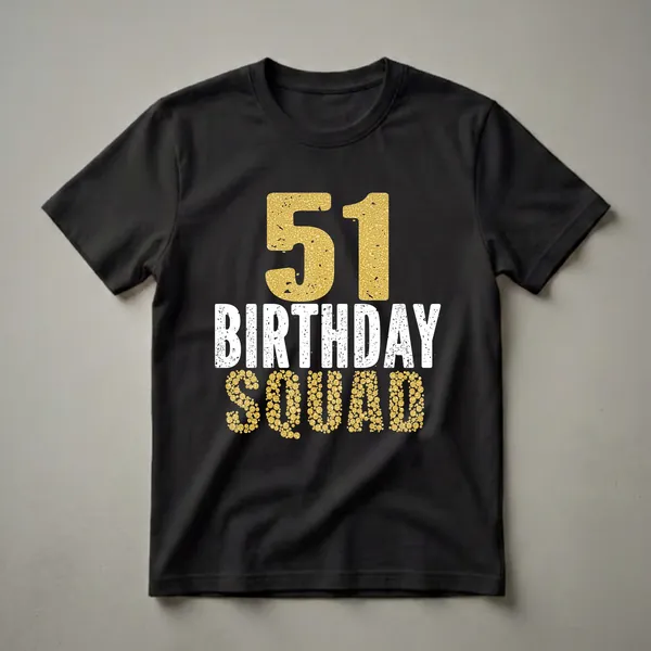 Black t-shirt with '51' in gold bubble texture, 'BIRTHDAY' in distressed white, and 'SQUAD' in gold bubble texture.