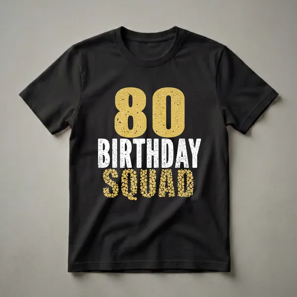 Black t-shirt with gold textured '80' and 'SQUAD' and distressed white 'BIRTHDAY' text for an 80th birthday celebration.