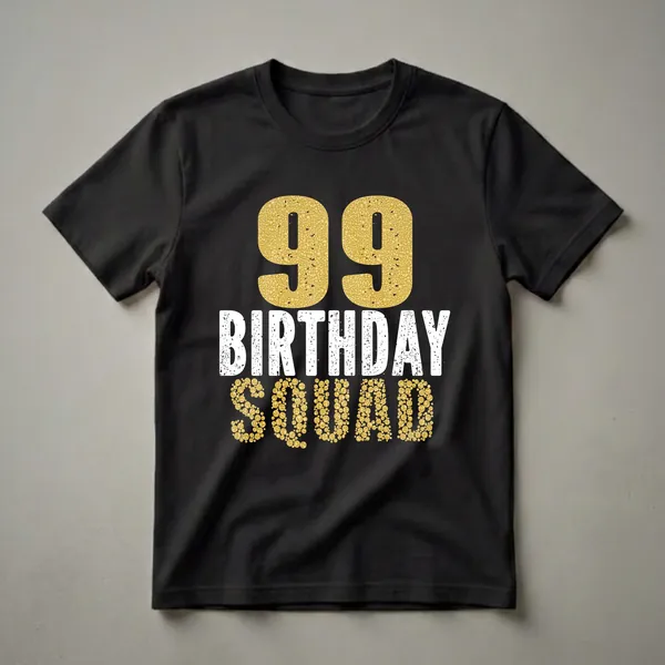 Black t-shirt with gold bubbly numbers '99' above distressed white text 'BIRTHDAY' and gold bubbly text 'SQUAD'.