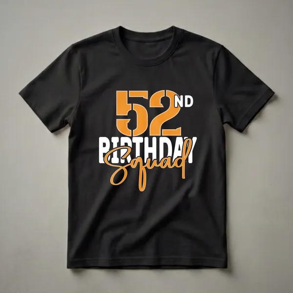 Black t-shirt with large orange and white text that reads "52nd Birthday Squad".