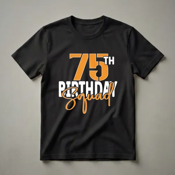 Black t-shirt with large orange '75' and white 'TH', followed by white 'BIRTHDAY' and orange scripted 'Squad'.