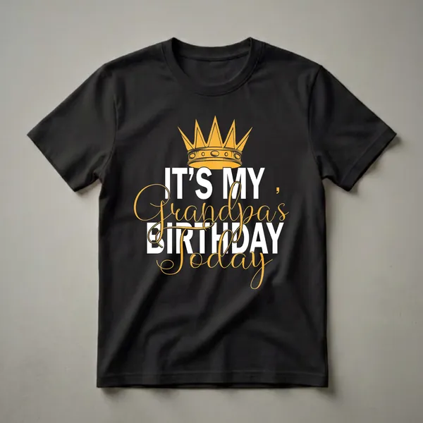 Black t-shirt with a golden crown graphic and white and gold text that reads 'IT'S MY Grandpa's BIRTHDAY TODAY'.