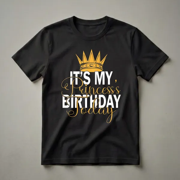 Black t-shirt with a golden crown graphic above the text 'IT'S MY, Princesss BIRTHDAY Today' in white and gold lettering.