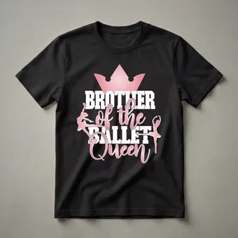 Brother of the Ballet Queen Graphic T-Shirt for Dance Siblings