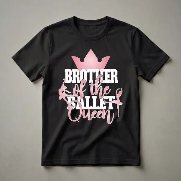 Black t-shirt with pink and white graphic text reading 'Brother of the Ballet Queen' featuring two pink ballet dancers and a pink crown.