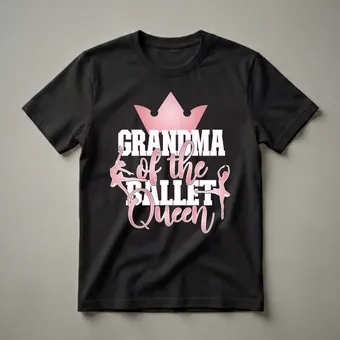 Grandma of the Ballet Queen Graphic T-Shirt for Dance Moms