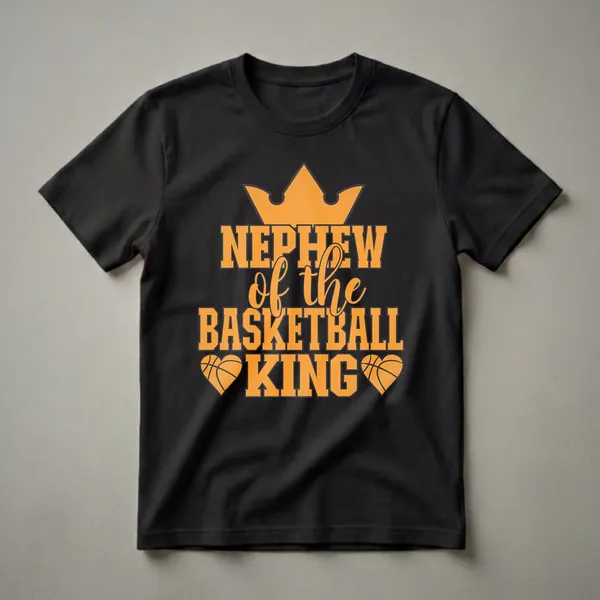 Orange graphic text design on a black shirt that reads 'Nephew of the Basketball King' with a crown and basketball hearts.