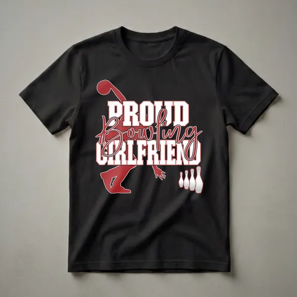 Black t-shirt with a graphic design that reads 'Proud Bowling Girlfriend' in red and white, featuring a red bowler silhouette and bowling pins.