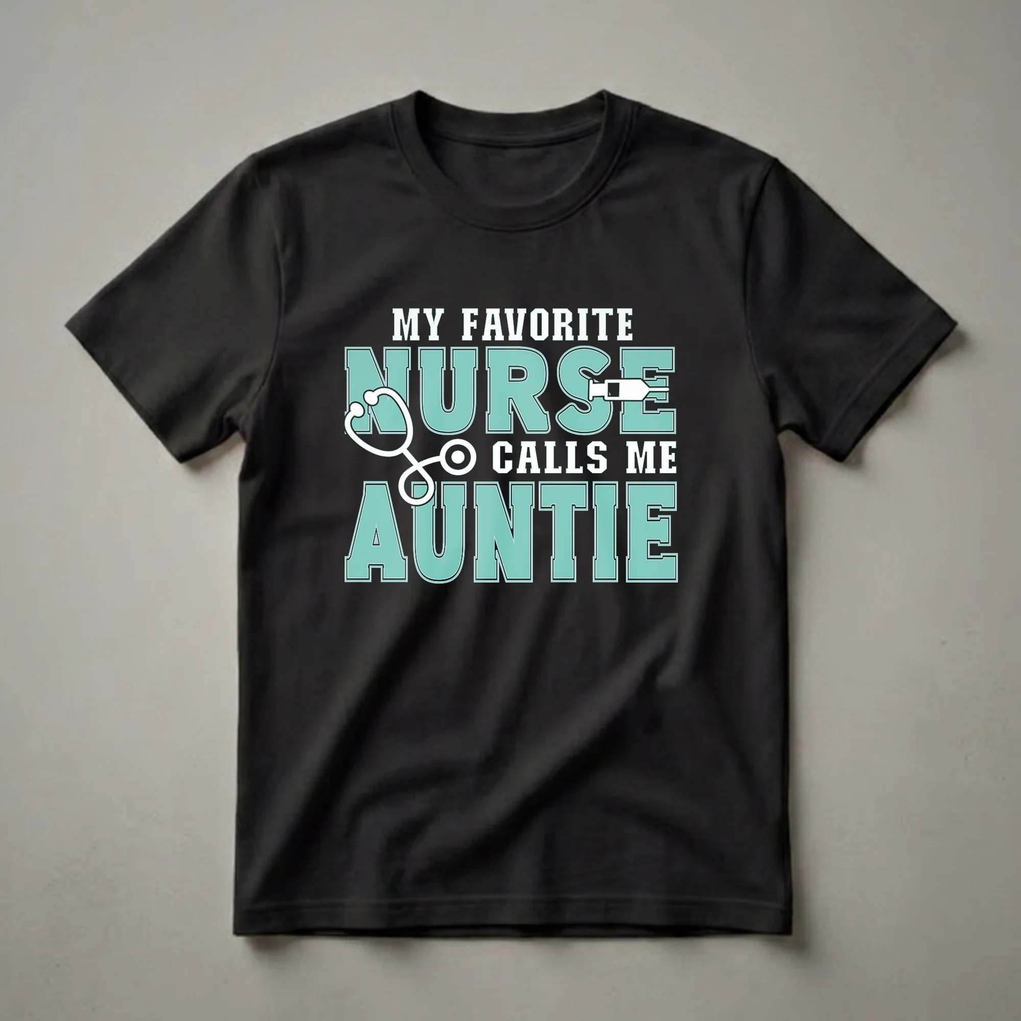 Black t-shirt with white and teal text that reads "MY FAVORITE NURSE CALLS ME AUNTIE," featuring a stethoscope and syringe graphic.