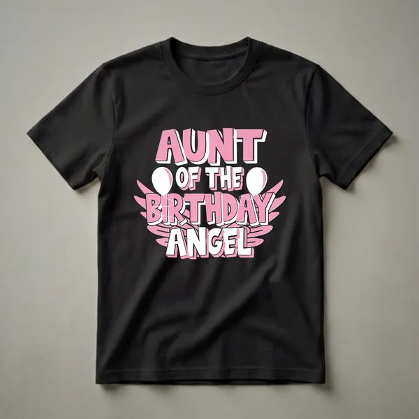 Black t-shirt with pink and white text that reads 'AUNT OF THE BIRTHDAY ANGEL' with stylized wings and balloons.