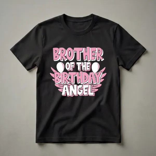 Black t-shirt with pink and white 3D text that reads 'BROTHER OF THE BIRTHDAY ANGEL', accented by stylized wings and two white balloons.
