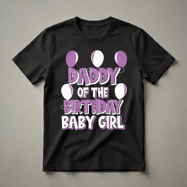 Black t-shirt with purple and white text that reads 'DADDY OF THE BIRTHDAY BABY GIRL', accented by purple and white balloons.