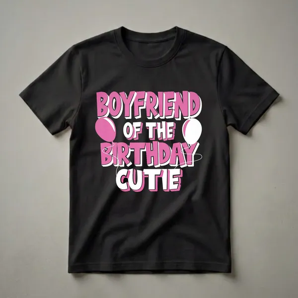 Black t-shirt with pink and white 3D text that reads 'BOYFRIEND OF THE BIRTHDAY CUTIE', with pink and white balloons on either side.