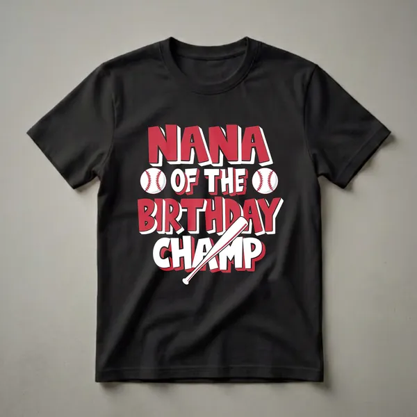 Black t-shirt with red and white text that reads 'Nana Of The Birthday Champ', featuring two baseballs and a baseball bat graphic.