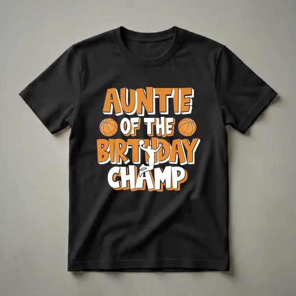 Black t-shirt with orange and white text reading "Auntie of the Birthday Champ", featuring two basketballs and a silhouette of a basketball player.