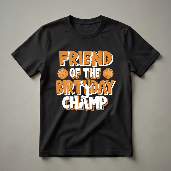 Black t-shirt with orange and white text reading 'Friend of the Birthday Champ' and graphics of basketballs and a basketball player.