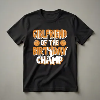Girlfriend of the Birthday Champ Basketball Graphic T-Shirt