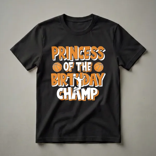 Black t-shirt with orange and white text reading 'PRINCESS OF THE BIRTHDAY CHAMP' and featuring basketball graphics and a silhouette of a basketball player.