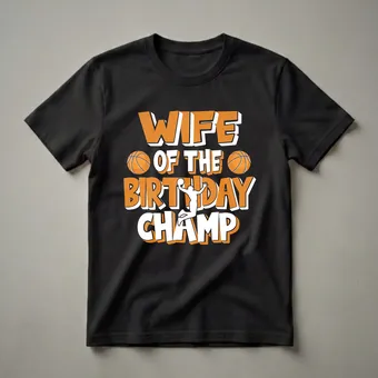 Wife of the Birthday Champ Basketball Graphic T-Shirt