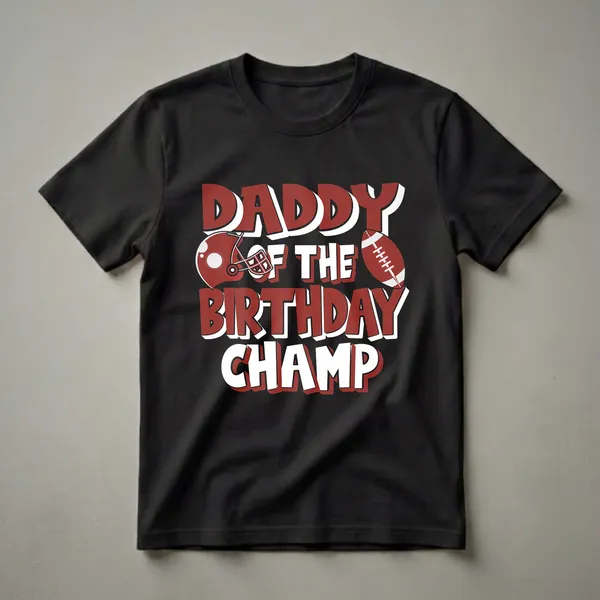 Black t-shirt with bold red and white text reading "Daddy Of The Birthday Champ" and featuring American football helmet and ball graphics.