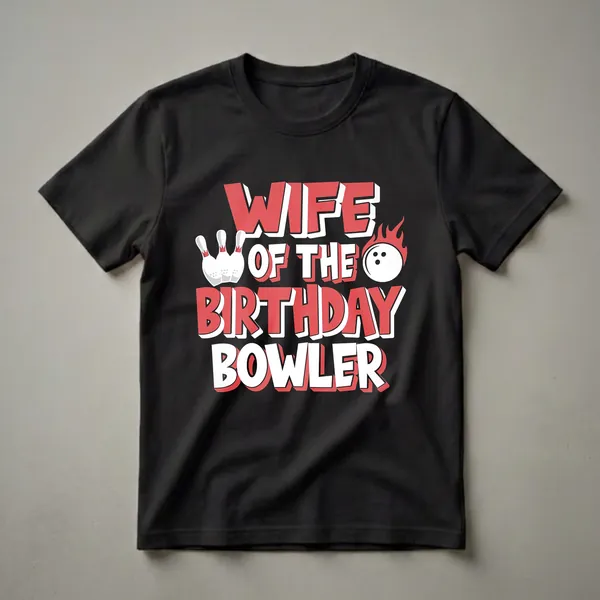 Black t-shirt with red and white text that reads 'WIFE OF THE BIRTHDAY BOWLER', accompanied by graphics of bowling pins and a flaming bowling ball.