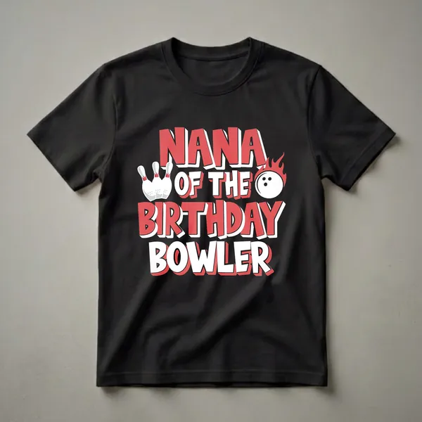 Black t-shirt with red and white text that reads "NANA OF THE BIRTHDAY BOWLER," accompanied by graphics of bowling pins and a flaming bowling ball.