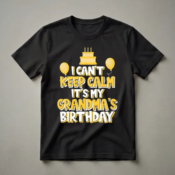 Black t-shirt with yellow and white text that reads 'I Can't Keep Calm It's My Grandma's Birthday', featuring a yellow birthday cake with candles and two yellow balloons.