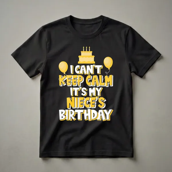 Black t-shirt with yellow and white text that reads 'I CAN'T KEEP CALM IT'S MY NIECE'S BIRTHDAY', a yellow birthday cake with three candles, and two yellow balloons.