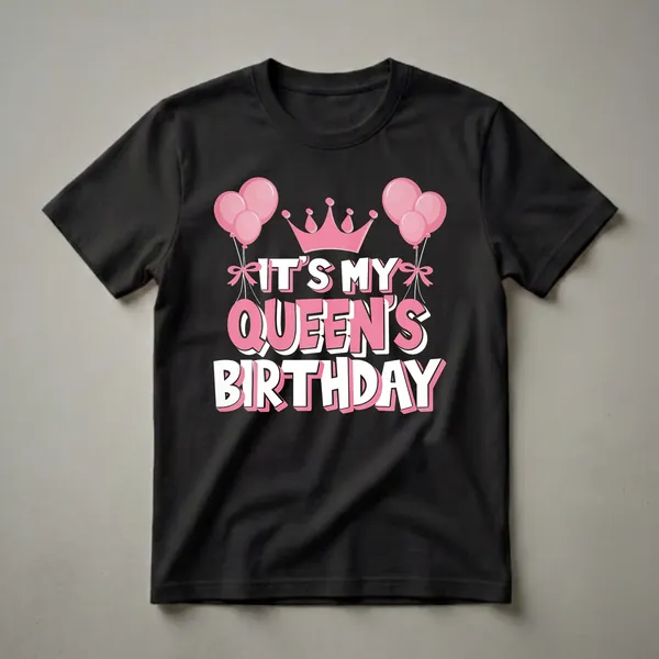 Black t-shirt with pink and white text that reads 'IT'S MY QUEEN'S BIRTHDAY', a pink crown, and pink balloons.