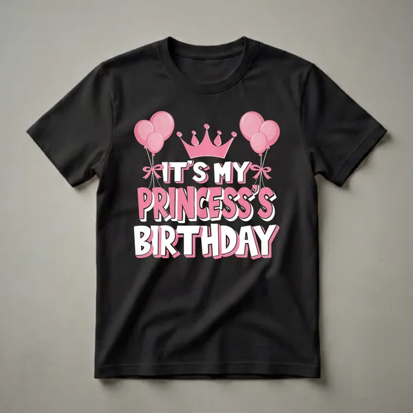 Black t-shirt with pink crown and pink and white text that reads 'IT'S MY PRINCESS'S BIRTHDAY', adorned with pink balloons on either side.
