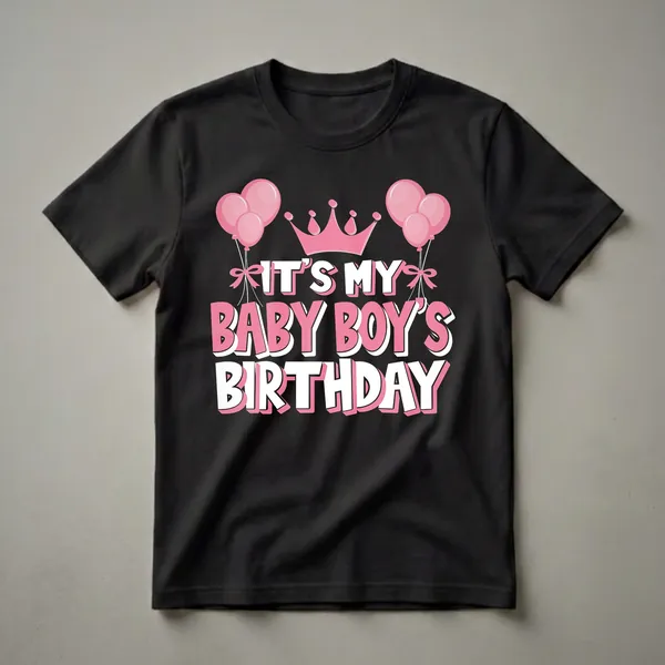 Black t-shirt with pink and white text that reads 'IT'S MY BABY BOY'S BIRTHDAY', adorned with pink balloons and a pink crown.