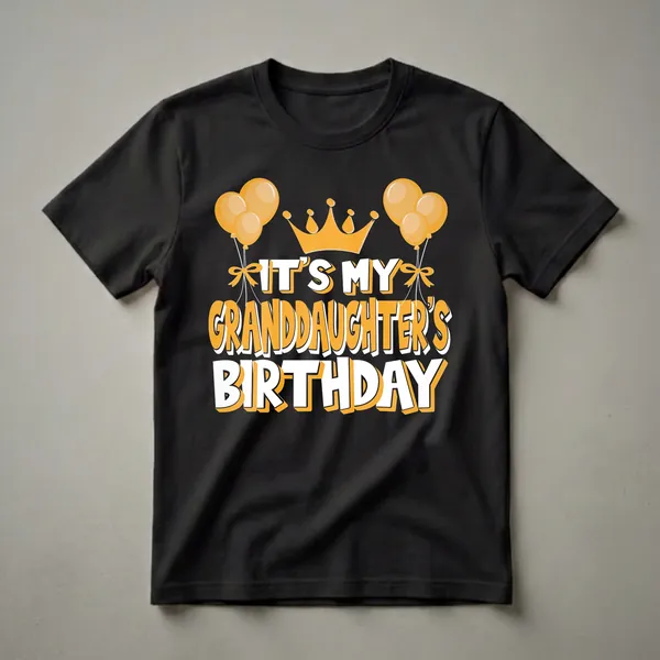 Black t-shirt with orange and white text that reads 'IT'S MY GRANDDAUGHTER'S BIRTHDAY', featuring an orange crown and orange balloons.
