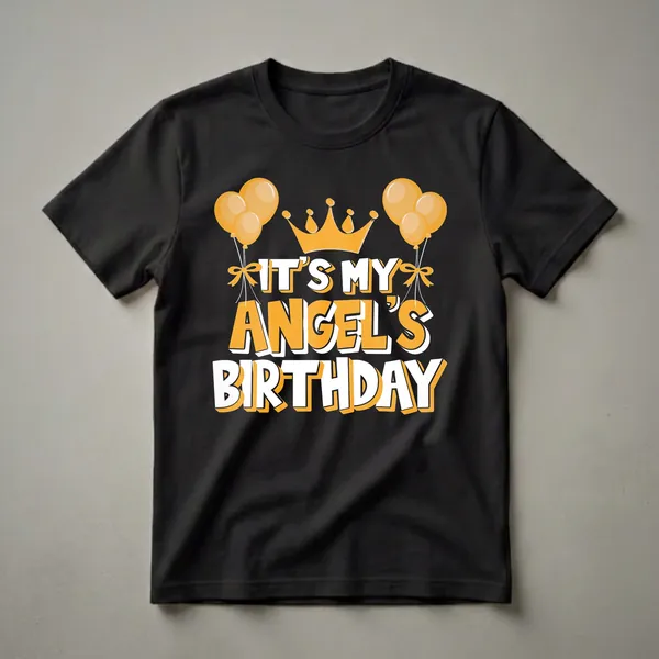 Black t-shirt with orange and white text that reads "IT'S MY ANGEL'S BIRTHDAY" surrounded by orange balloons and a golden crown.