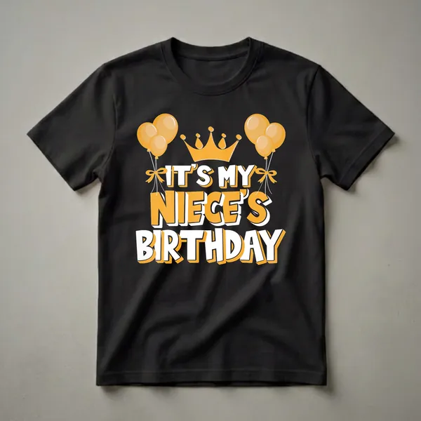 Black t-shirt with orange and white text that reads 'IT'S MY NIECE'S BIRTHDAY', topped with a golden crown and flanked by orange balloons.