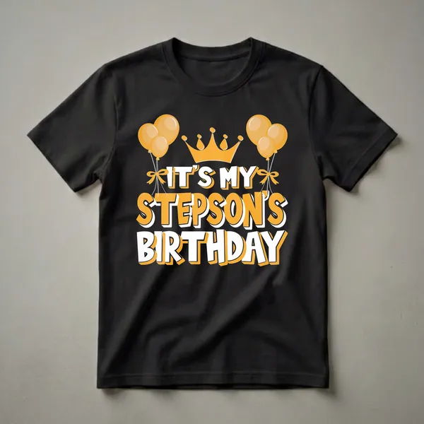 Black t-shirt with orange and white text that reads 'IT'S MY STEPSON'S BIRTHDAY', a golden crown, and orange balloons.