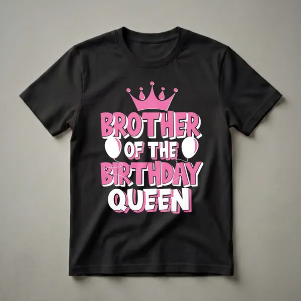 Black t-shirt with pink and white text reading 'BROTHER OF THE BIRTHDAY QUEEN', a pink crown, and two pink and white balloons.