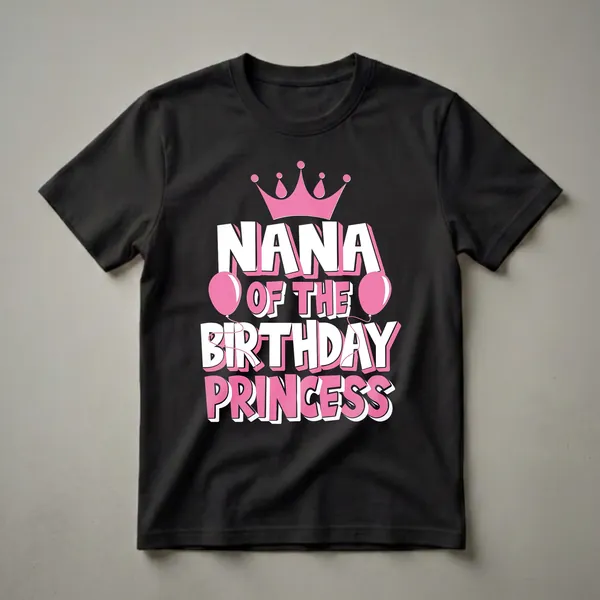 Black t-shirt with white and pink text that reads 'Nana Of The Birthday Princess', featuring a pink crown and two pink balloons.