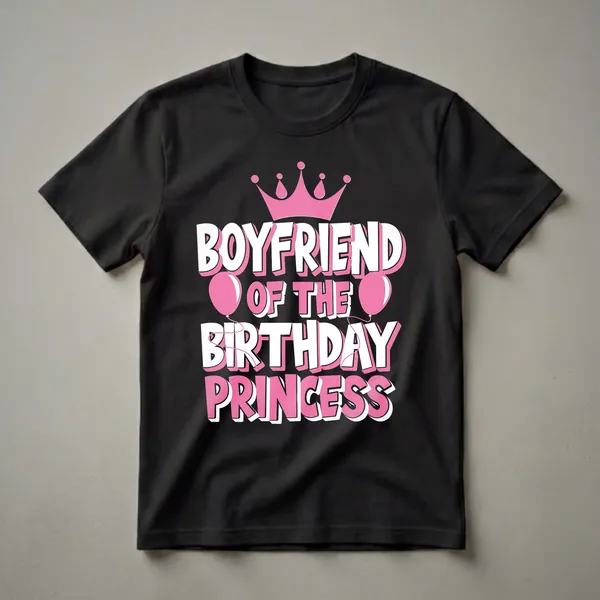 Black t-shirt with bold white and pink text that reads "Boyfriend Of The Birthday PRINCESS", a pink crown, and two pink balloons.