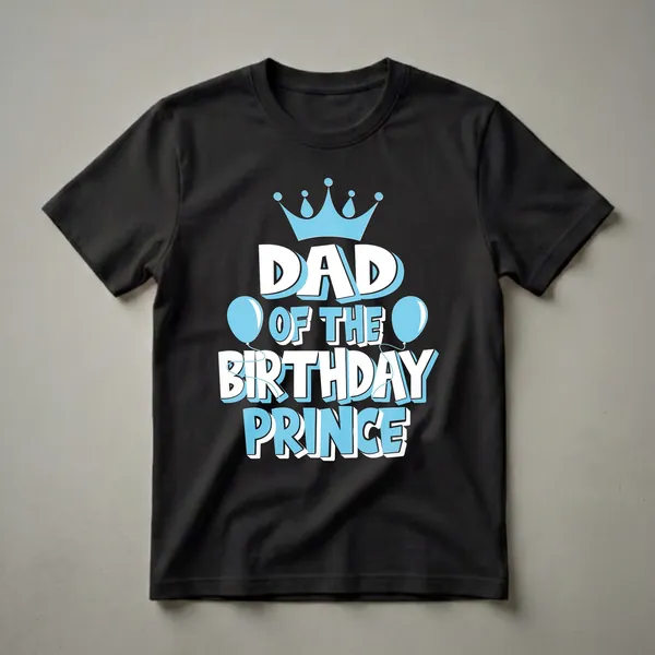 Black t-shirt with white and light blue text that reads 'DAD OF THE BIRTHDAY PRINCE', topped with a crown and flanked by balloons.