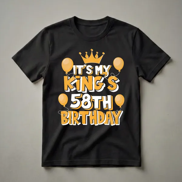 Black t-shirt with orange and white text that reads 'IT'S MY KING'S 58TH BIRTHDAY' featuring a crown and balloons.