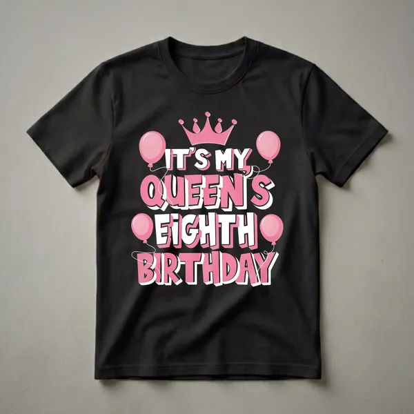 Black t-shirt with pink and white text that reads 'It's My Queen's Eighth Birthday', adorned with pink balloons and a pink crown.