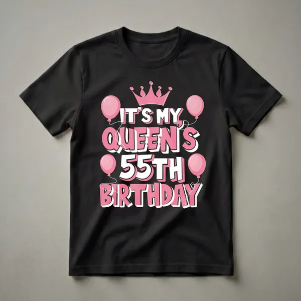 Black t-shirt with pink and white text that reads 'IT'S MY QUEEN'S 55TH BIRTHDAY', adorned with pink balloons and a pink crown.
