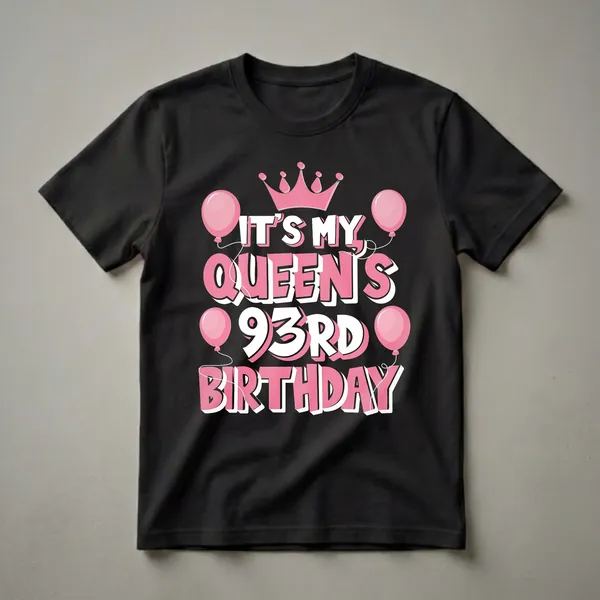 Black t-shirt with pink and white text that reads 'It's My Queen's 93rd Birthday', featuring a pink crown and pink balloons.